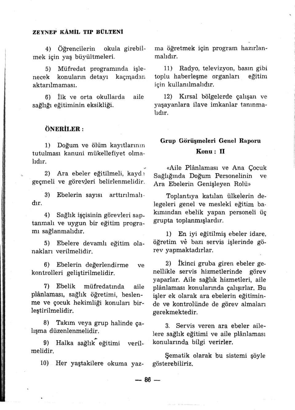 6) İlk ve orta okullarda aile 12) Kırsal bölgelerde çalışan ve sağlığı eğitiminin eksikliği. yaşayanlara ilave imkanlar tanınmalıdır.