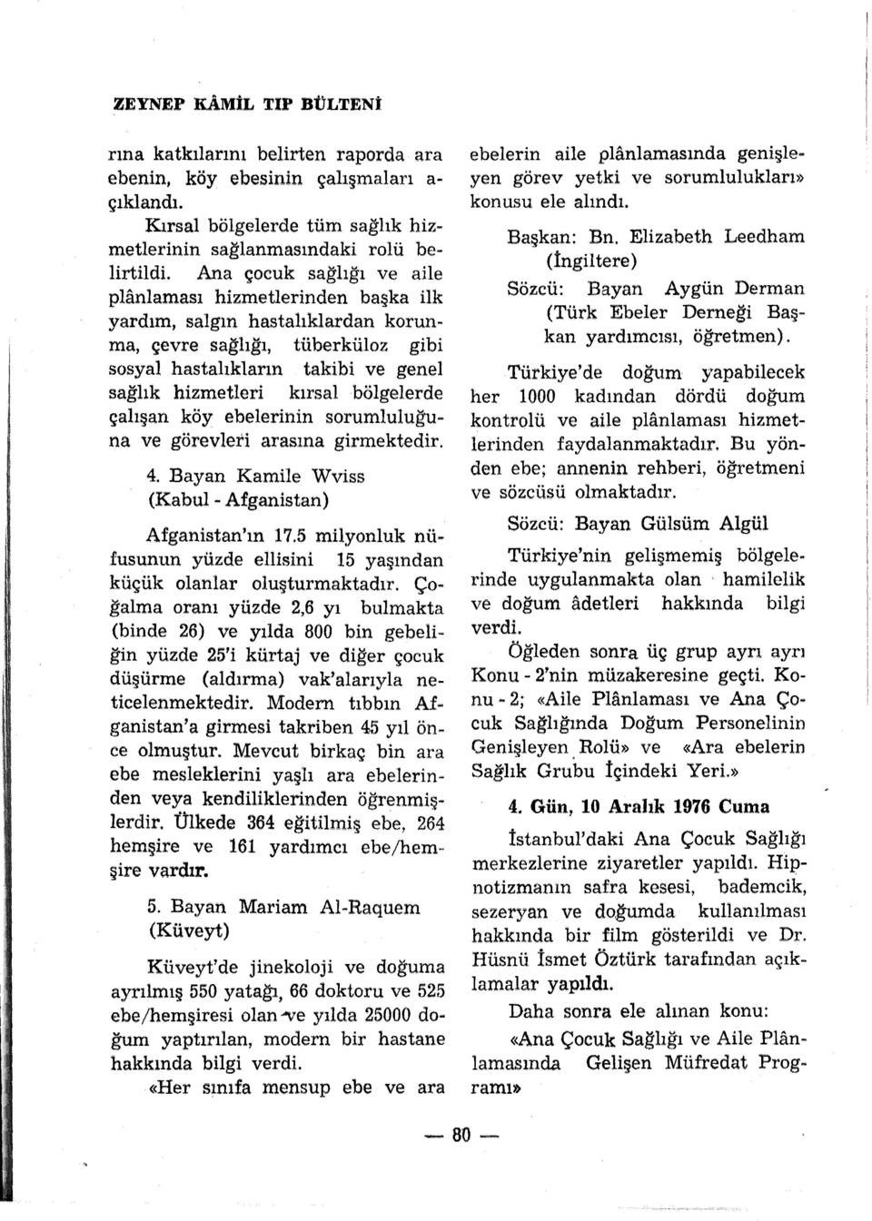 bölgelerde çalışan köy ebelerinin sorumluluğuna ve görevleri arasına girmektedir. 4. Bayan Kamile Wviss (Kabul - Afganistan) Afganistan'ın 17.