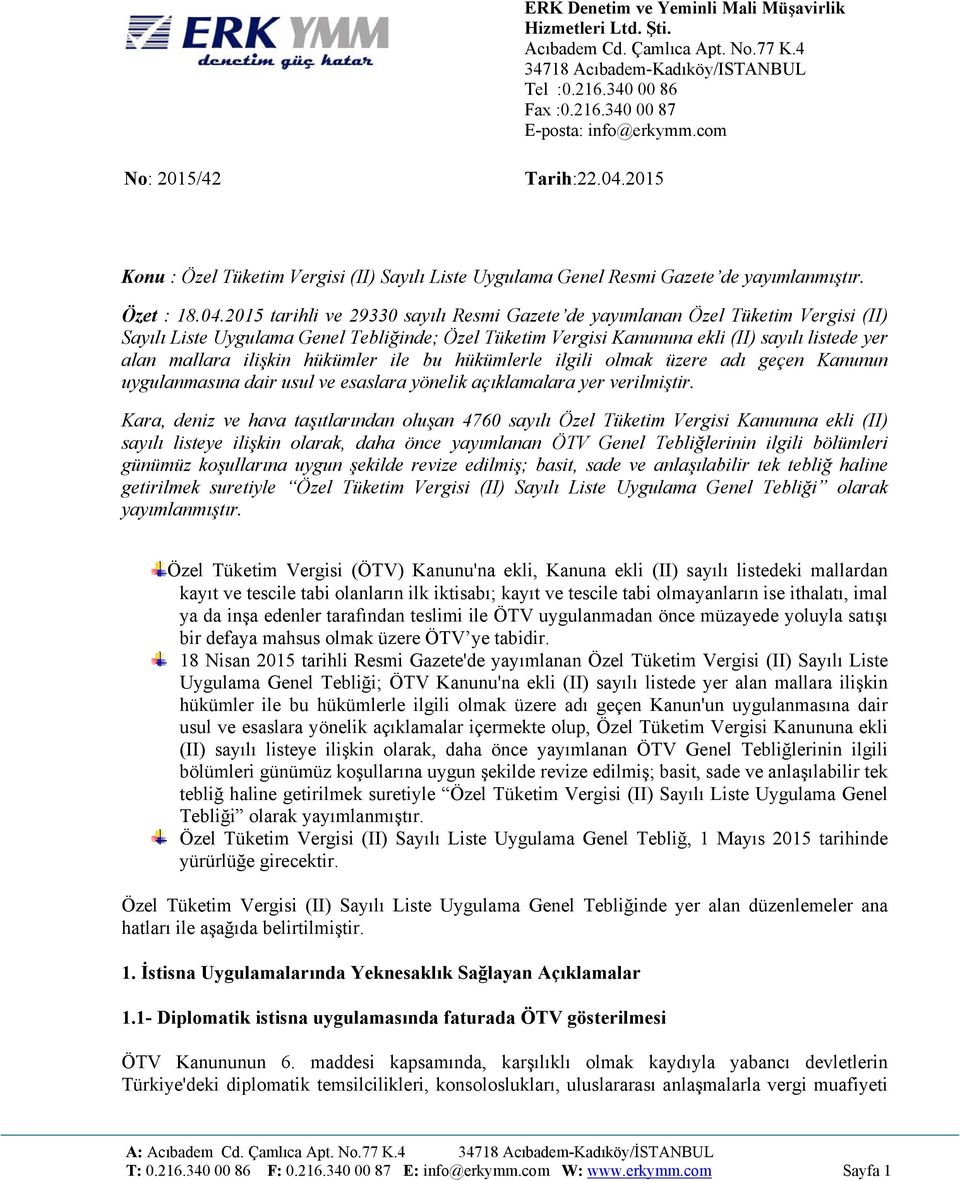 2015 Konu : Özel Tüketim Vergisi (II) Sayılı Liste Uygulama Genel Resmi Gazete de yayımlanmıştır. Özet : 18.04.