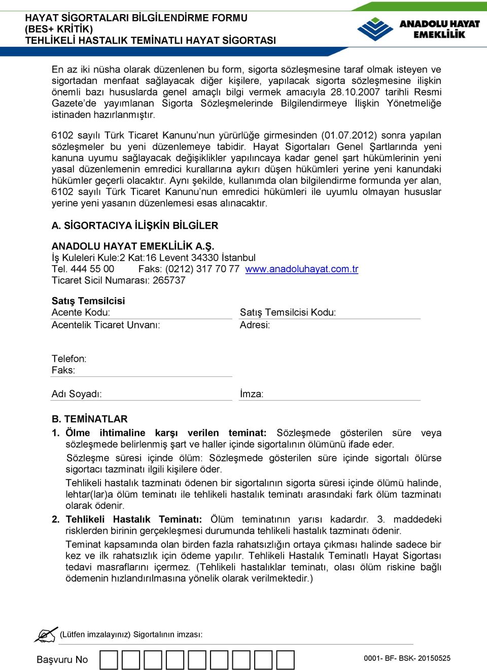 6102 sayılı Türk Ticaret Kanunu nun yürürlüğe girmesinden (01.07.2012) sonra yapılan sözleşmeler bu yeni düzenlemeye tabidir.
