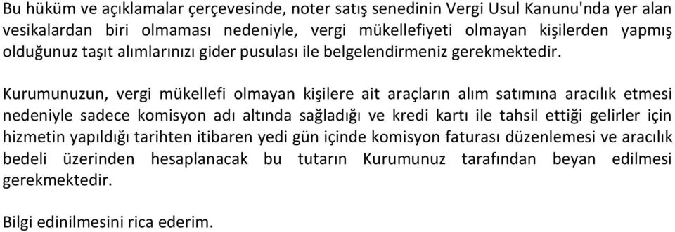 Kurumunuzun, vergi mükellefi olmayan kişilere ait araçların alım satımına aracılık etmesi nedeniyle sadece komisyon adı altında sağladığı ve kredi kartı ile