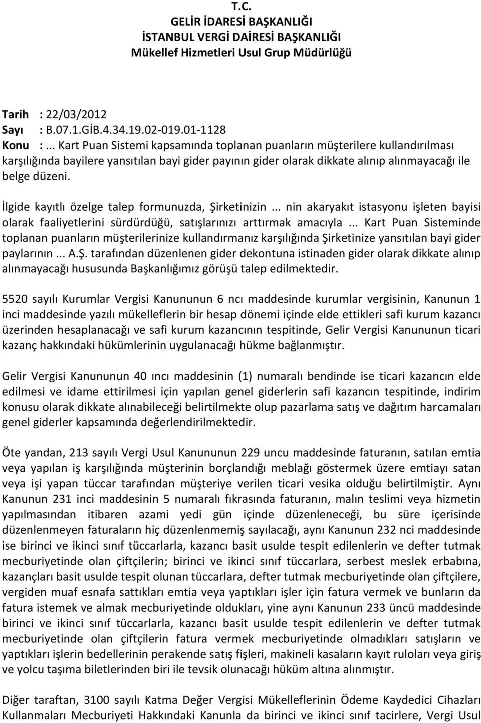 İlgide kayıtlı özelge talep formunuzda, Şirketinizin... nin akaryakıt istasyonu işleten bayisi olarak faaliyetlerini sürdürdüğü, satışlarınızı arttırmak amacıyla.