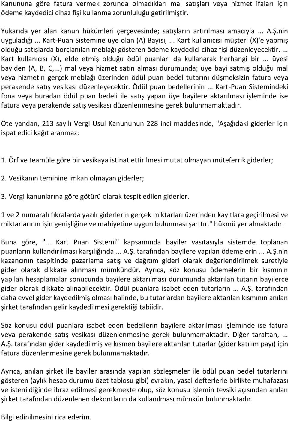 .. Kart kullanıcısı müşteri (X)'e yapmış olduğu satışlarda borçlanılan meblağı gösteren ödeme kaydedici cihaz fişi düzenleyecektir.