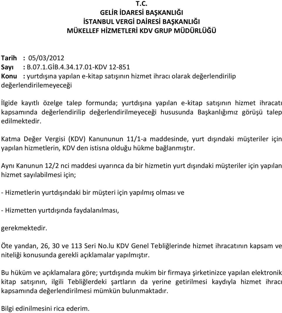 ihracatı kapsamında değerlendirilip değerlendirilmeyeceği hususunda Başkanlığımız görüşü talep edilmektedir.