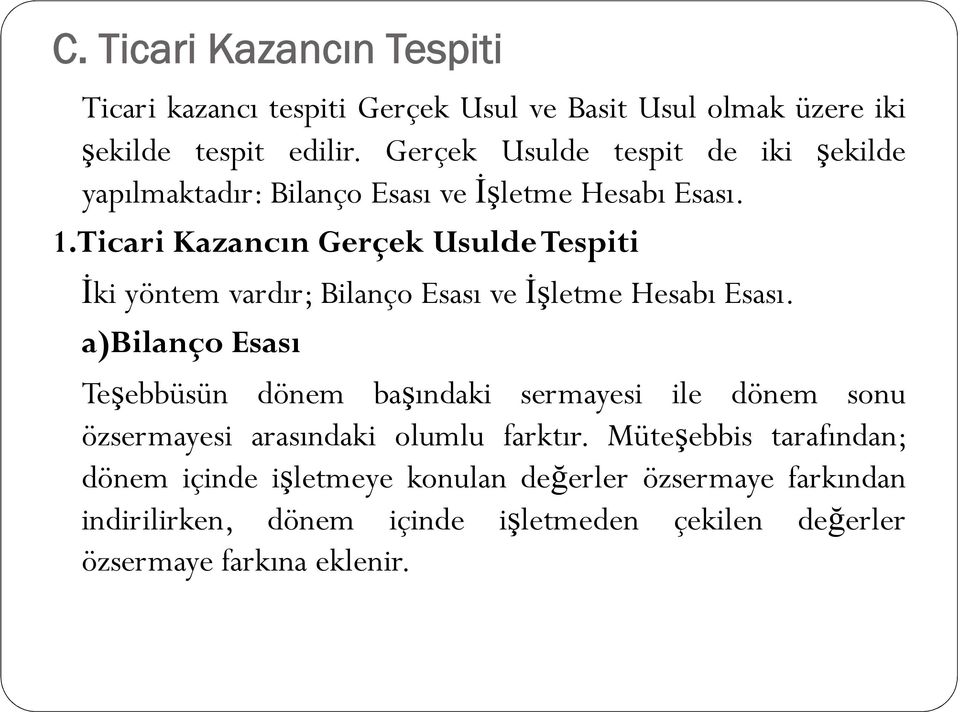 Ticari Kazancın Gerçek Usulde Tespiti İki yöntem vardır; Bilanço Esası ve İşletme Hesabı Esası.