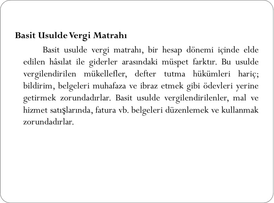 Bu usulde vergilendirilen mükellefler, defter tutma hükümleri hariç; bildirim, belgeleri muhafaza ve