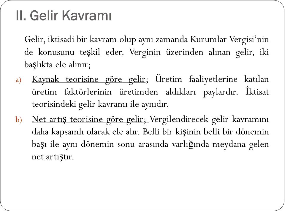 faktörlerinin üretimden aldıkları paylardır. İktisat teorisindeki gelir kavramı ile aynıdır.