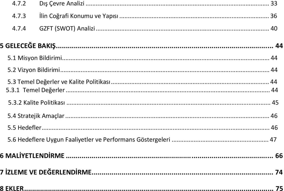 .. 44 5.3.1 Temel Değerler... 44 5.3.2 Kalite Politikası... 45 5.4 Stratejik Amaçlar... 46 5.