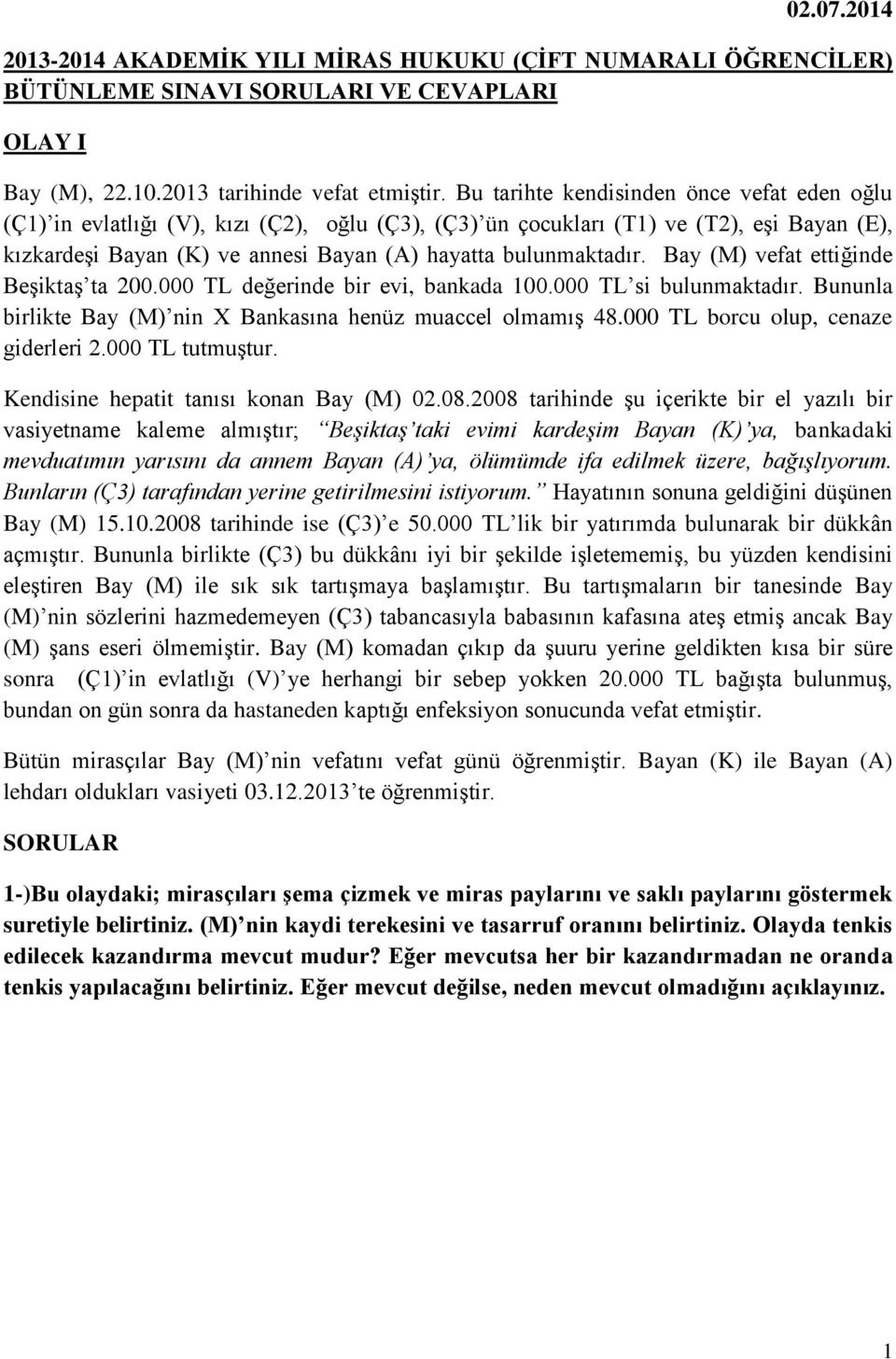 Bay (M) vefat ettiğinde Beşiktaş ta 200.000 TL değerinde bir evi, bankada 100.000 TL si bulunmaktadır. Bununla birlikte Bay (M) nin X Bankasına henüz muaccel olmamış 48.