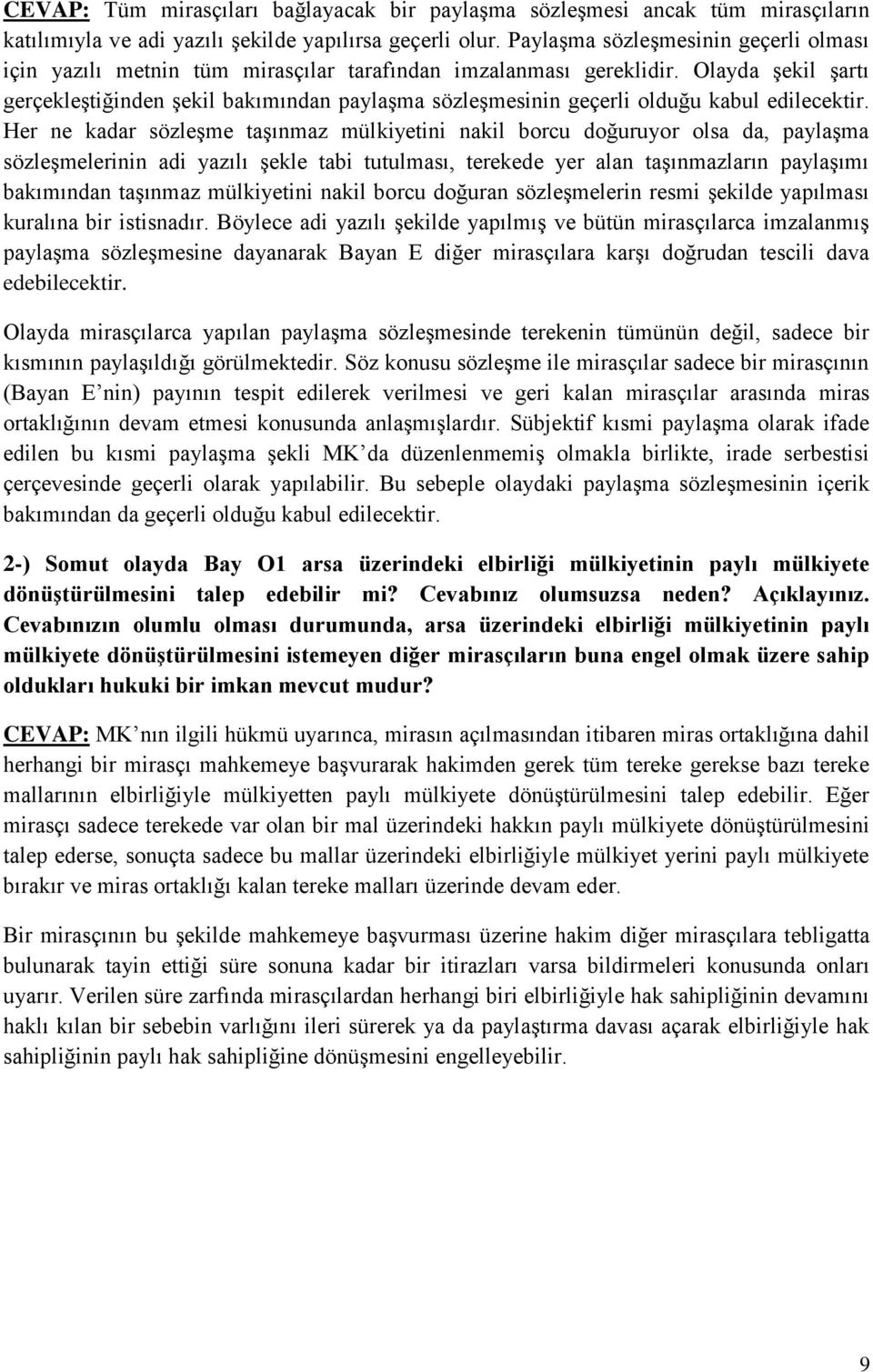 Olayda şekil şartı gerçekleştiğinden şekil bakımından paylaşma sözleşmesinin geçerli olduğu kabul edilecektir.