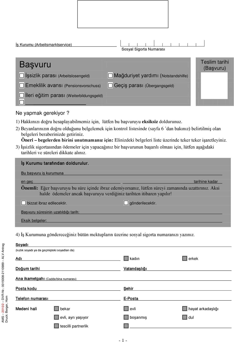 2) Beyanlarınızın doğru olduğunu belgelemek için kontrol listesinde (sayfa 6 dan bakınız) belirtilmiş olan belgeleri beraberinizde getiriniz.