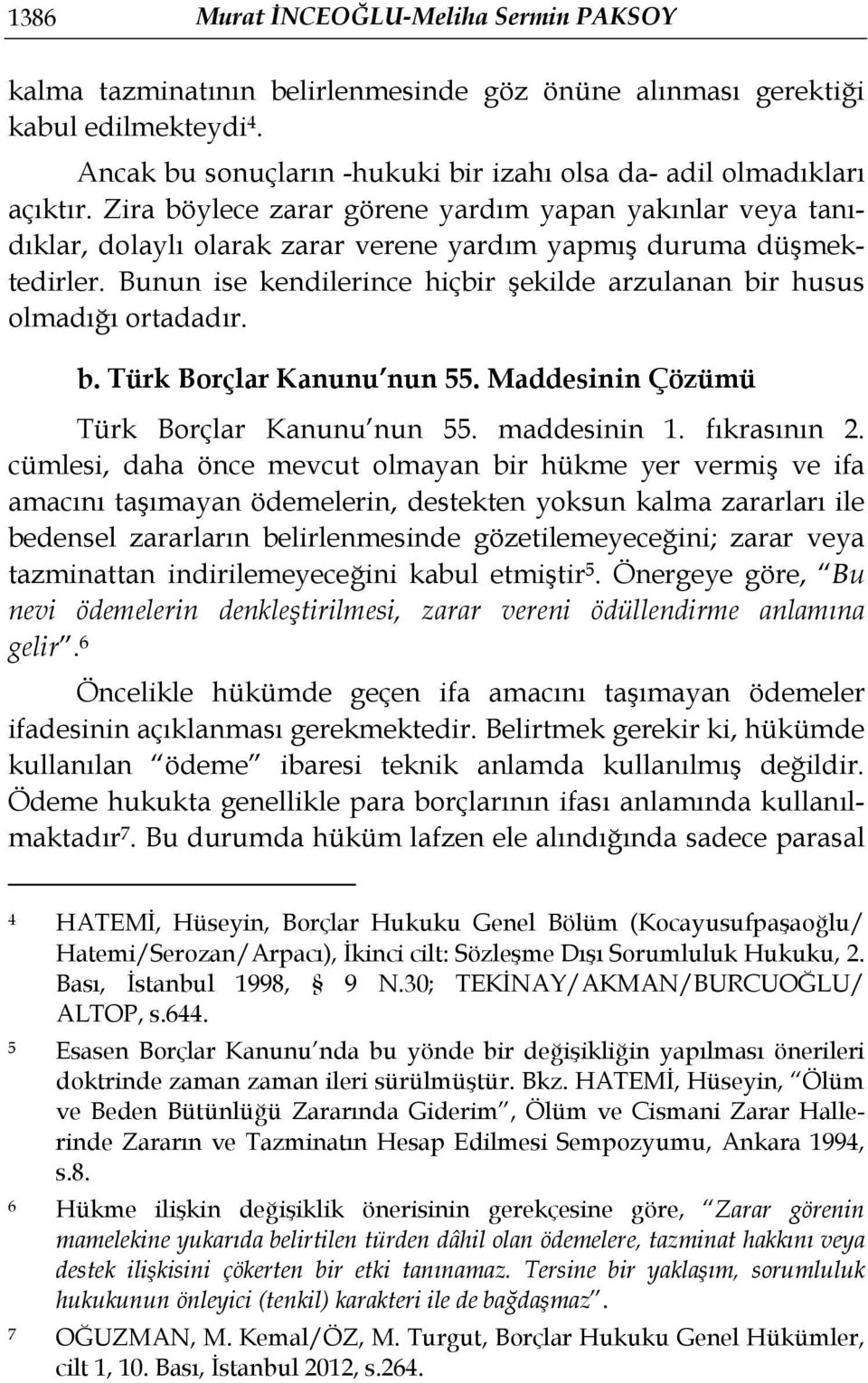 Bunun ise kendilerince hiçbir şekilde arzulanan bir husus olmadığı ortadadır. b. Türk Borçlar Kanunu nun 55. Maddesinin Çözümü Türk Borçlar Kanunu nun 55. maddesinin 1. fıkrasının 2.