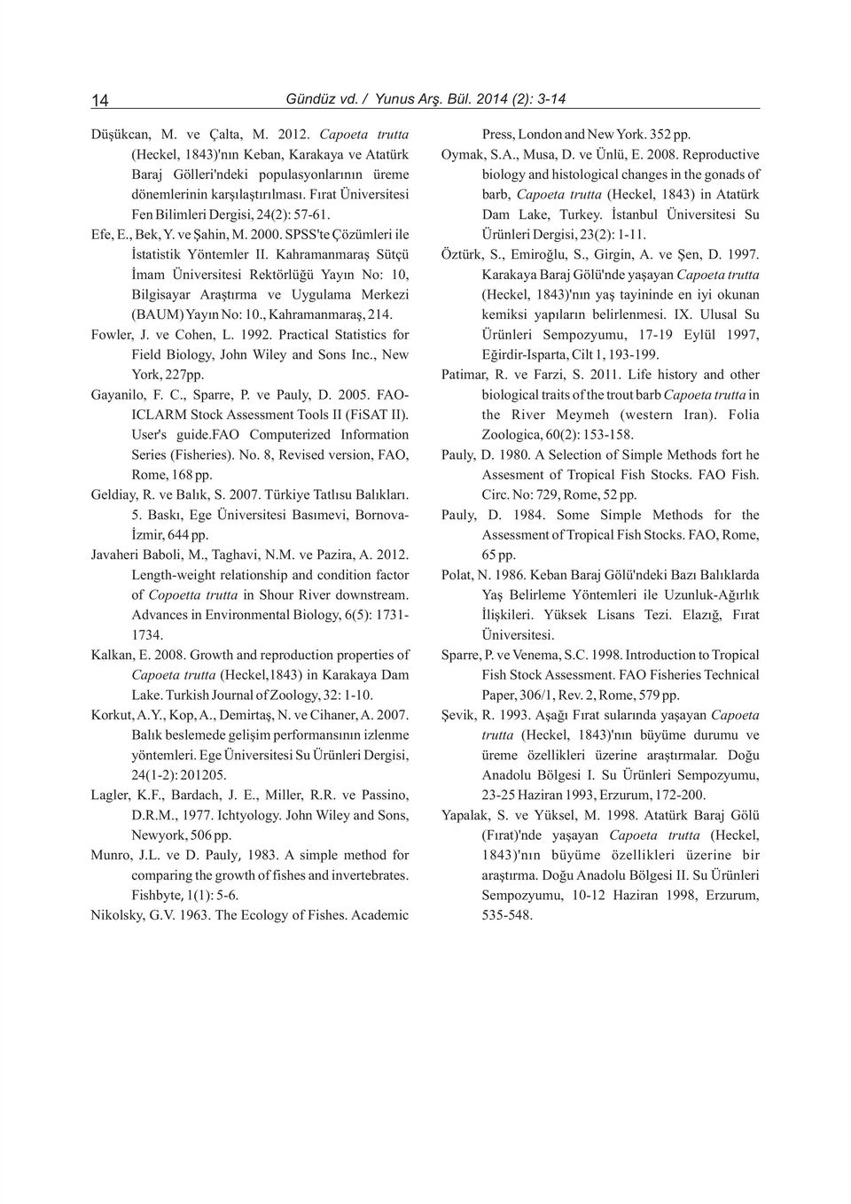 Fýrat Üniversitesi barb, Capoeta trutta (Heckel, 1843) in Atatürk Fen Bilimleri Dergisi, 24(2): 57-61. Dam Lake, Turkey. Ýstanbul Üniversitesi Su Efe, E., Bek, Y. ve Þahin, M. 2000.