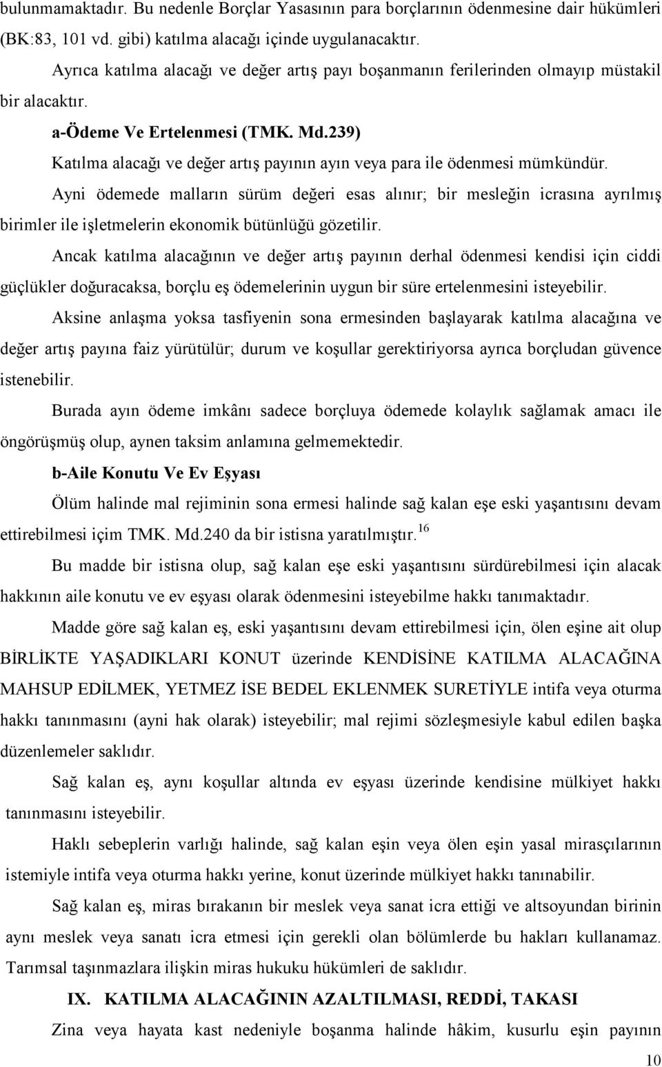 239) Katılma alacağı ve değer artış payının ayın veya para ile ödenmesi mümkündür.