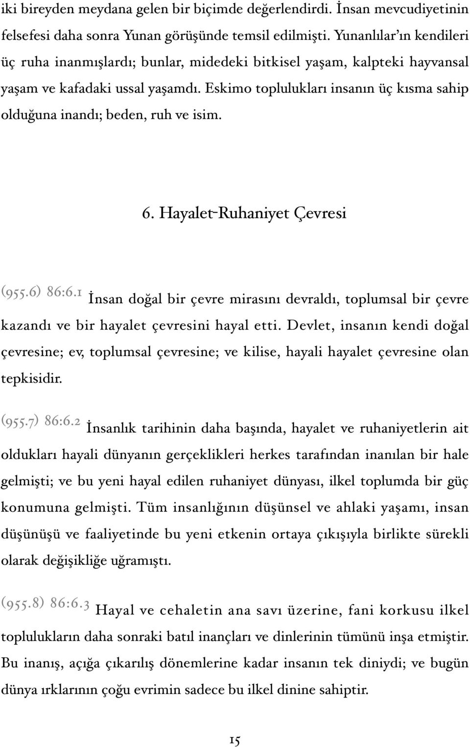 Eskimo toplulukları insanın üç kısma sahip olduğuna inandı; beden, ruh ve isim. 6. Hayalet-Ruhaniyet Çevresi (955.6) 86:6.