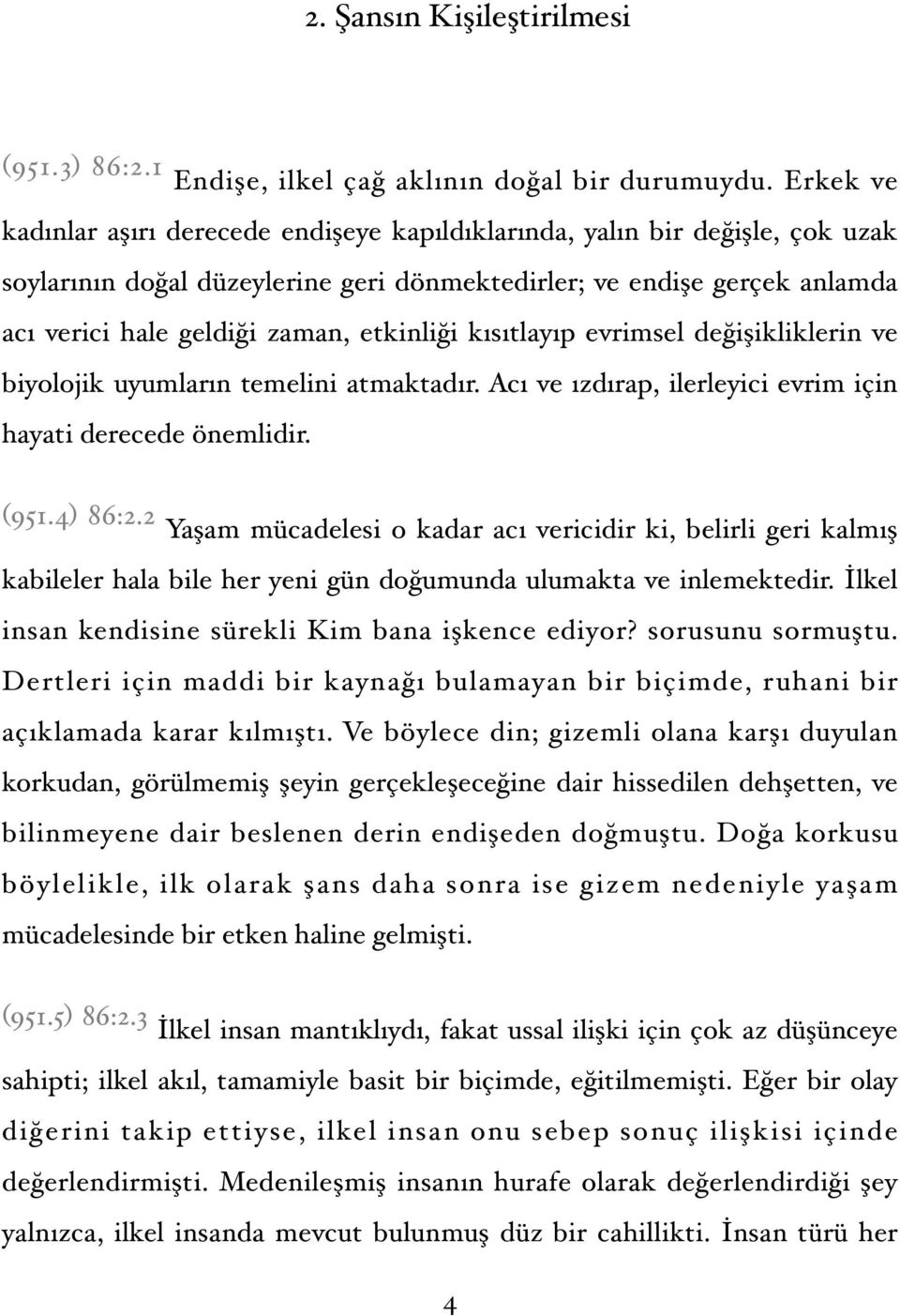 etkinliği kısıtlayıp evrimsel değişikliklerin ve biyolojik uyumların temelini atmaktadır. Acı ve ızdırap, ilerleyici evrim için hayati derecede önemlidir. (951.4) 86:2.