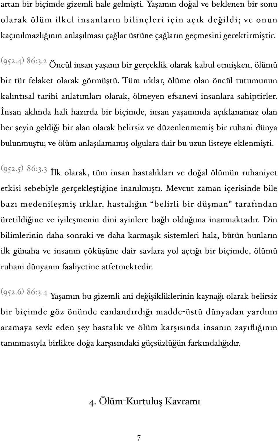 2 Öncül insan yaşamı bir gerçeklik olarak kabul etmişken, ölümü bir tür felaket olarak görmüştü.