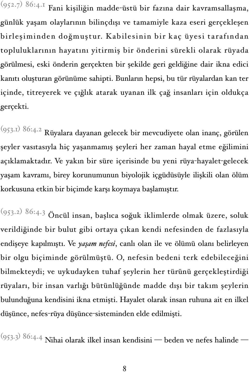 görünüme sahipti. Bunların hepsi, bu tür rüyalardan kan ter içinde, titreyerek ve çığlık atarak uyanan ilk çağ insanları için oldukça gerçekti. (953.1) 86:4.