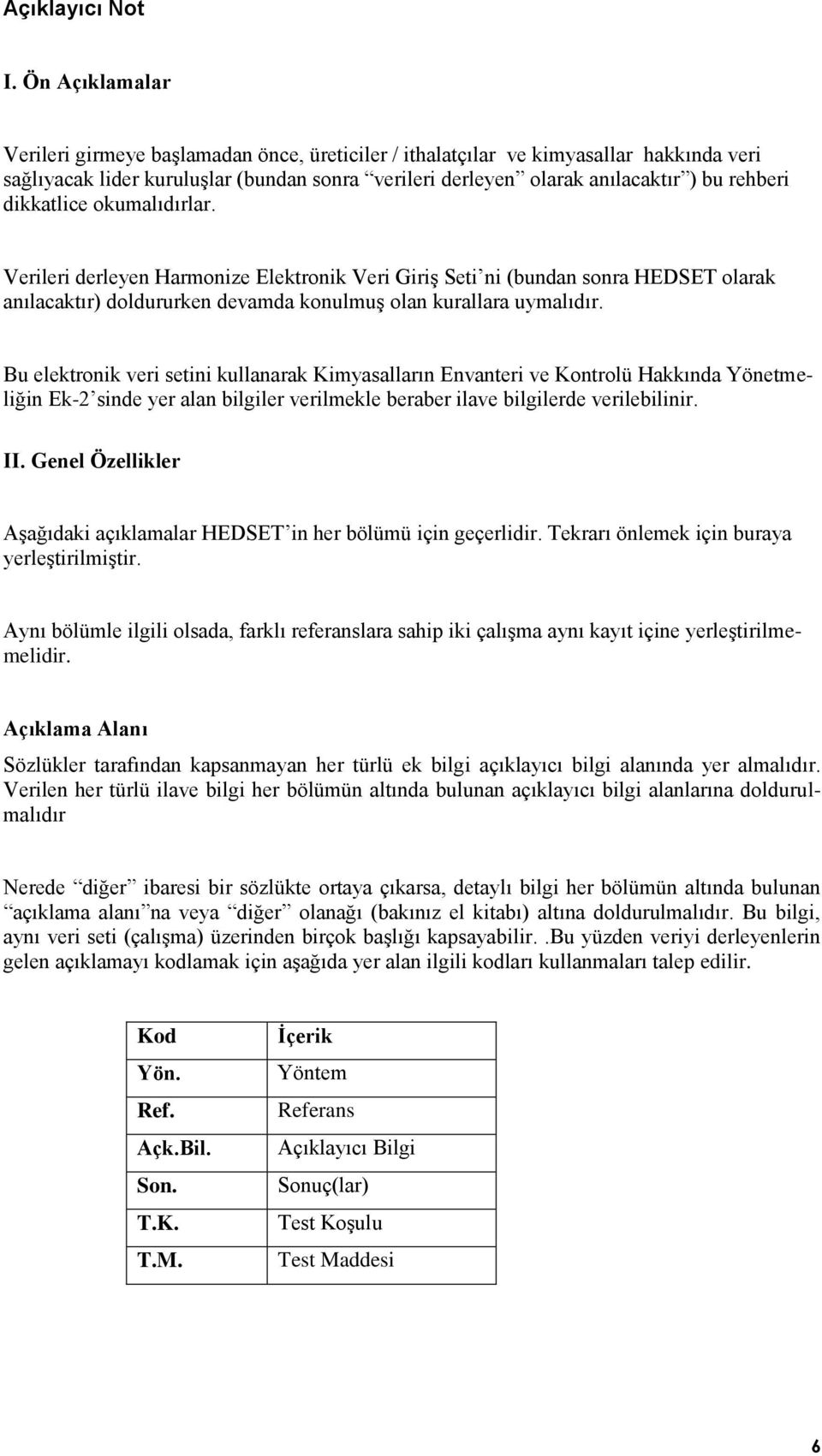 dikkatlice okumalıdırlar. Verileri derleyen Harmonize Elektronik Veri GiriĢ Seti ni (bundan sonra HEDSET olarak anılacaktır) doldururken devamda konulmuģ olan kurallara uymalıdır.