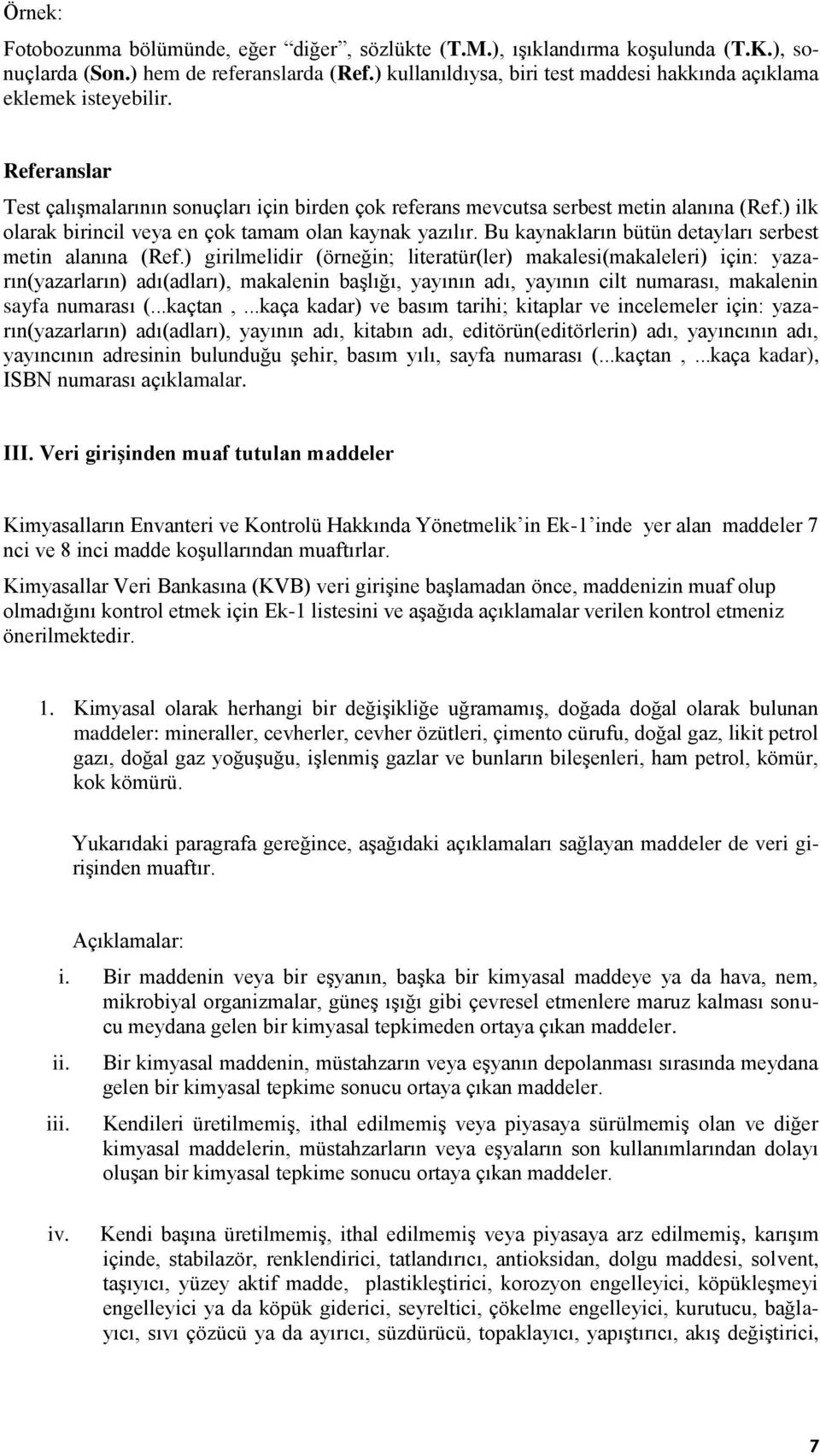 ) ilk olarak birincil veya en çok tamam olan kaynak yazılır. Bu kaynakların bütün detayları serbest metin alanına (Ref.