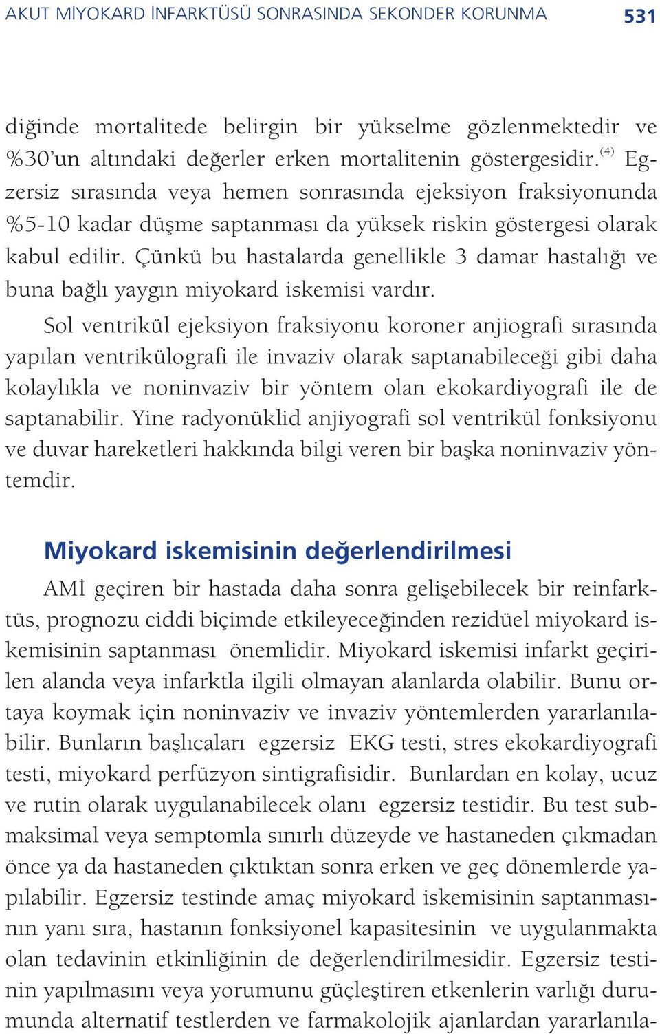 Çünkü bu hastalarda genellikle 3 damar hastal ve buna ba l yayg n miyokard iskemisi vard r.