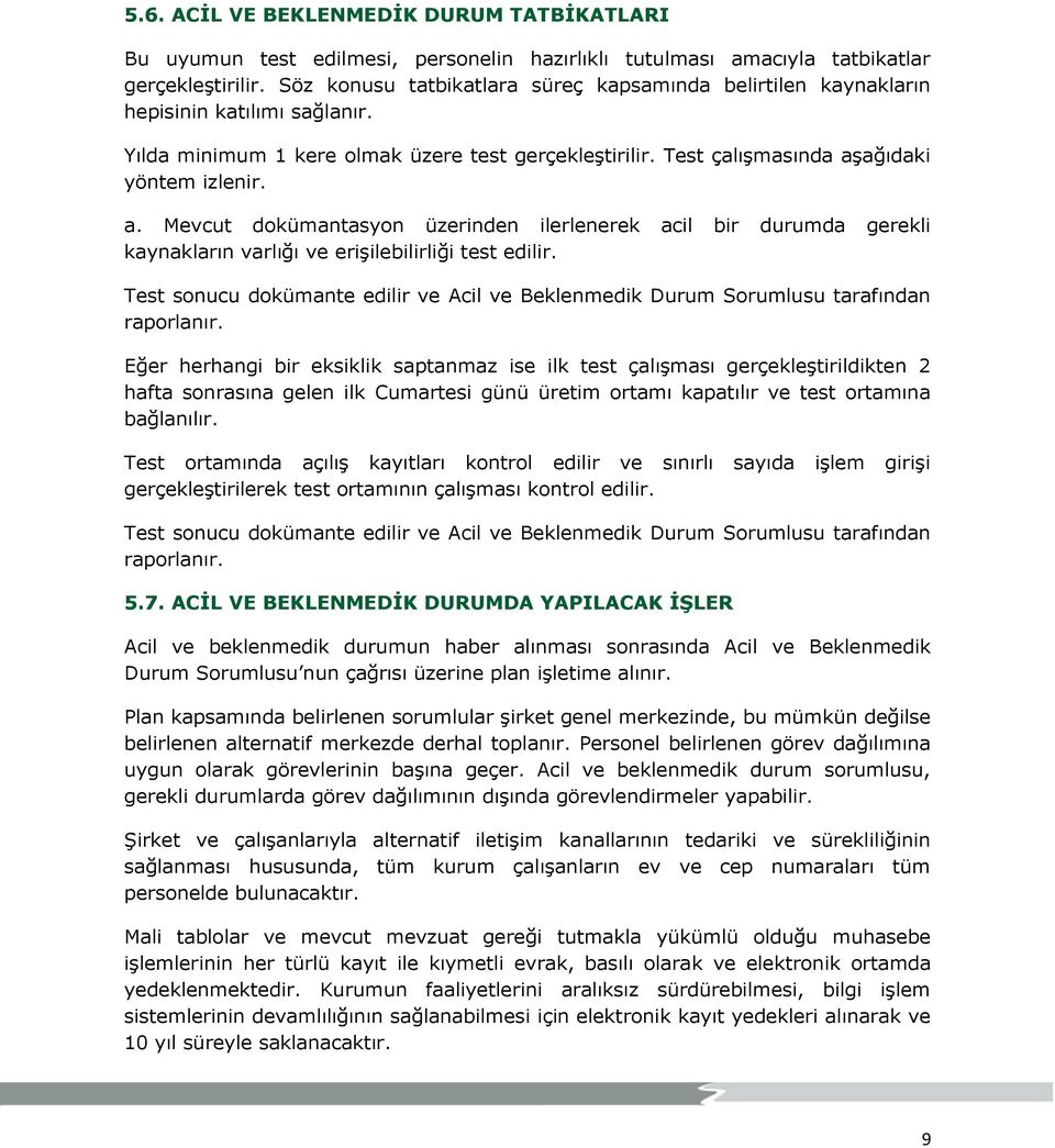 ağıdaki yöntem izlenir. a. Mevcut dokümantasyon üzerinden ilerlenerek acil bir durumda gerekli kaynakların varlığı ve erişilebilirliği test edilir.