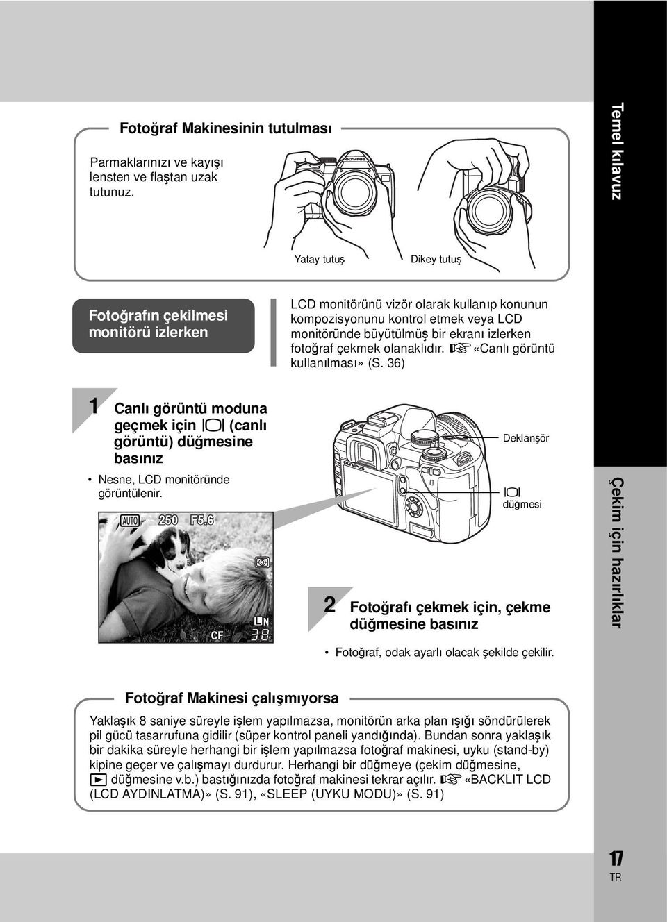 izlerken fotoğraf çekmek olanaklıdır. g«canlı görüntü kullanılması» (S. 36) 1 Canlı görüntü moduna geçmek için u (canlı görüntü) düğmesine basınız Nesne, LCD monitöründe görüntülenir. P 250 F5.