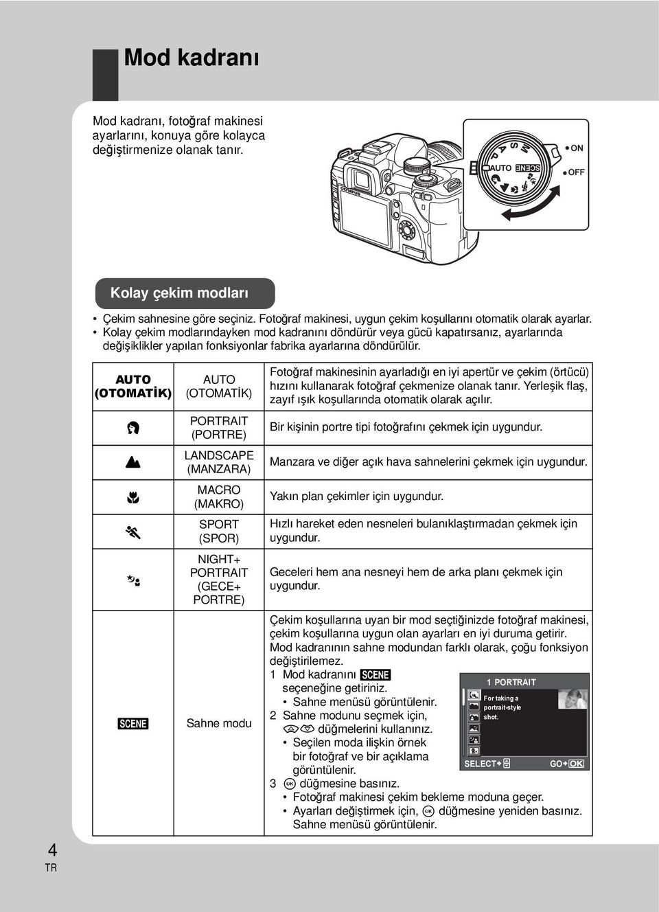 Kolay çekim modlarındayken mod kadranını döndürür veya gücü kapatırsanız, ayarlarında değişiklikler yapılan fonksiyonlar fabrika ayarlarına döndürülür.