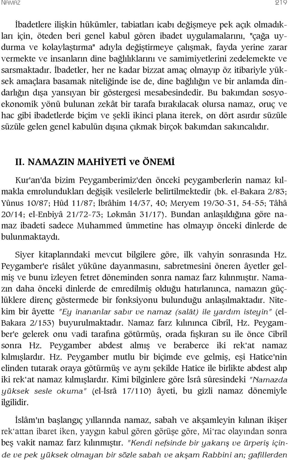 badetler, her ne kadar bizzat amaç olmay p öz itibariyle yüksek amaçlara basamak niteli inde ise de, dine ba l l n ve bir anlamda dindarl n d a yans yan bir göstergesi mesabesindedir.