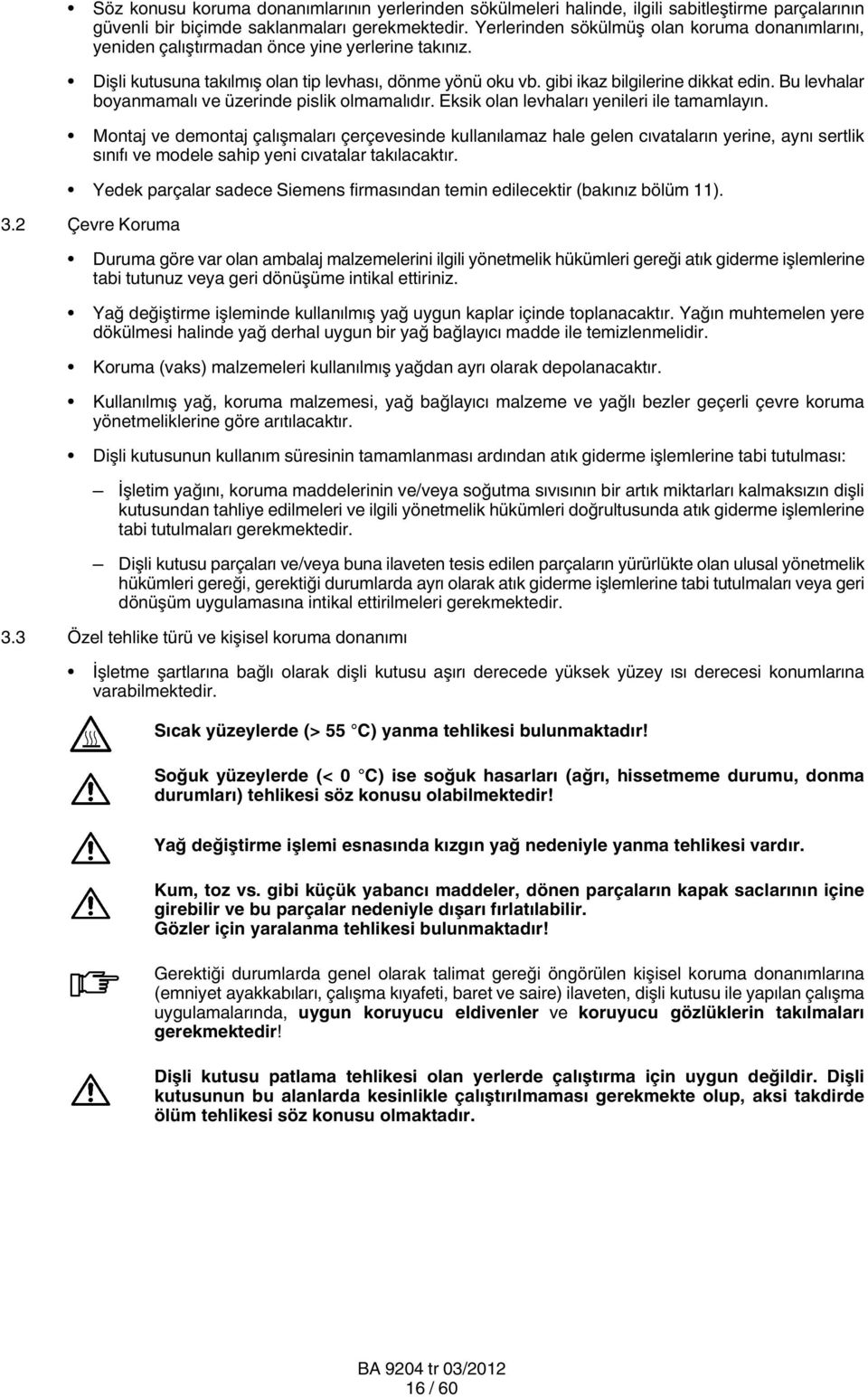 Bu levhalar boyanmamalı ve üzerinde pislik olmamalıdır. Eksik olan levhaları yenileri ile tamamlayın.