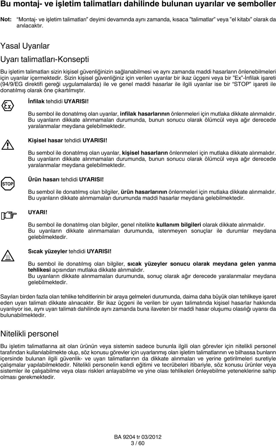 Sizin kişisel güvenliğiniz için verilen uyarılar bir ikaz üçgeni veya bir Ex -İnfilak işareti (94/9/EG direktifi gereği uygulamalarda) ile ve genel maddi hasarlar ile ilgili uyarılar ise bir STOP