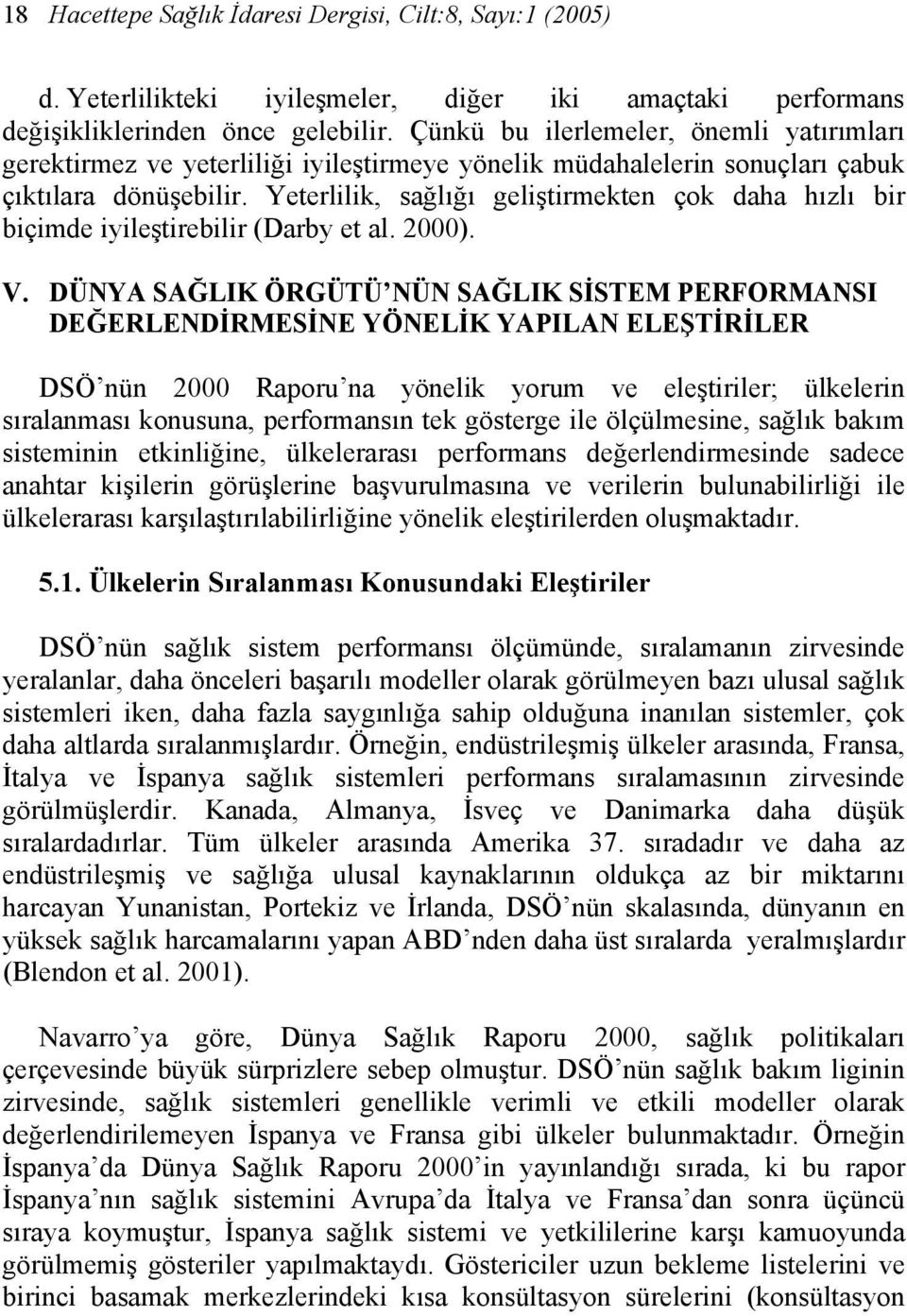 Yeterlilik, sağlığı geliştirmekten çok daha hızlı bir biçimde iyileştirebilir (Darby et al. 2000). V.