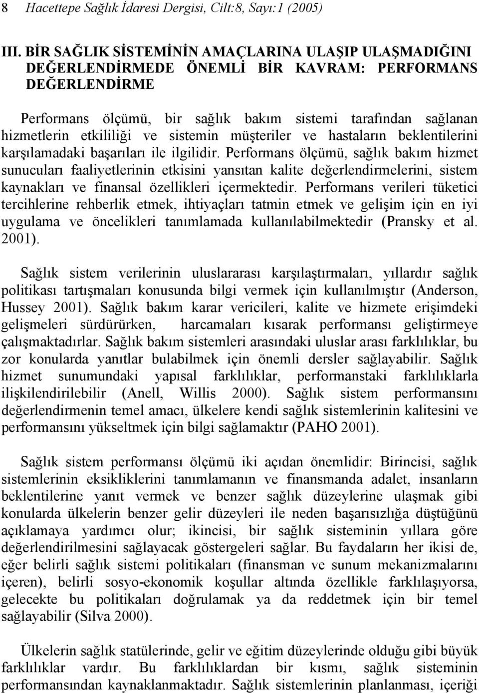 ve sistemin müşteriler ve hastaların beklentilerini karşılamadaki başarıları ile ilgilidir.