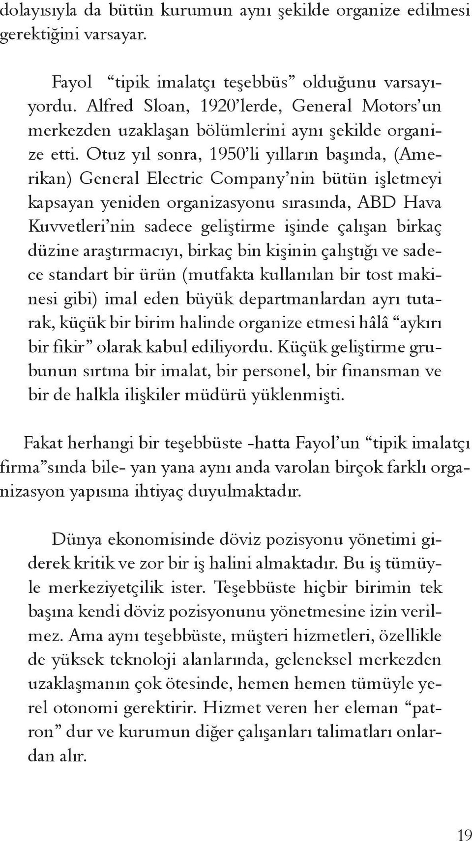 Otuz yıl sonra, 1950 li yılların başında, (Amerikan) General Electric Company nin bütün işletmeyi kapsayan yeniden organizasyonu sırasında, ABD Hava Kuvvetleri nin sadece geliştirme işinde çalışan