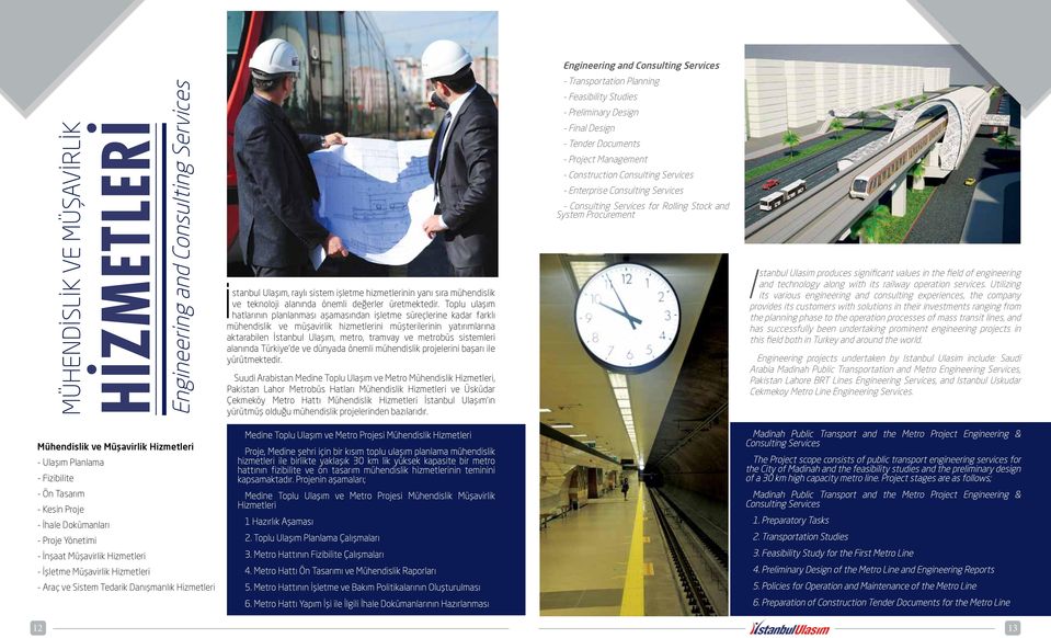 Toplu ulaşım hatlarının planlanması aşamasından işletme süreçlerine kadar farklı mühendislik ve müşavirlik hizmetlerini müşterilerinin yatırımlarına aktarabilen İstanbul Ulaşım, metro, tramvay ve