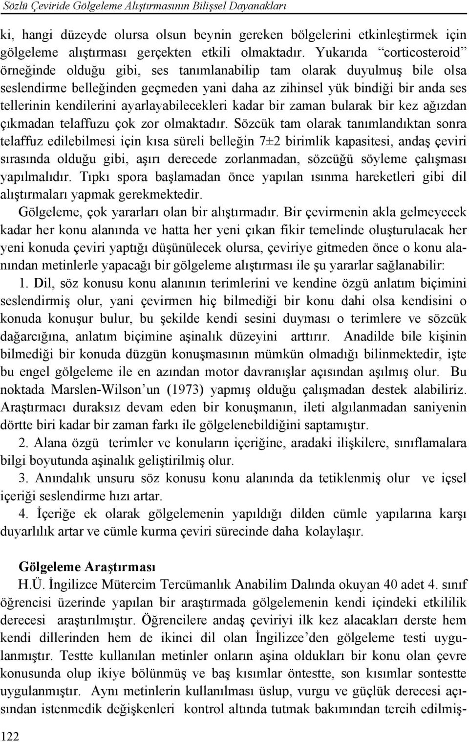 ayarlayabilecekleri kadar bir zaman bularak bir kez ağızdan çıkmadan telaffuzu çok zor olmaktadır.