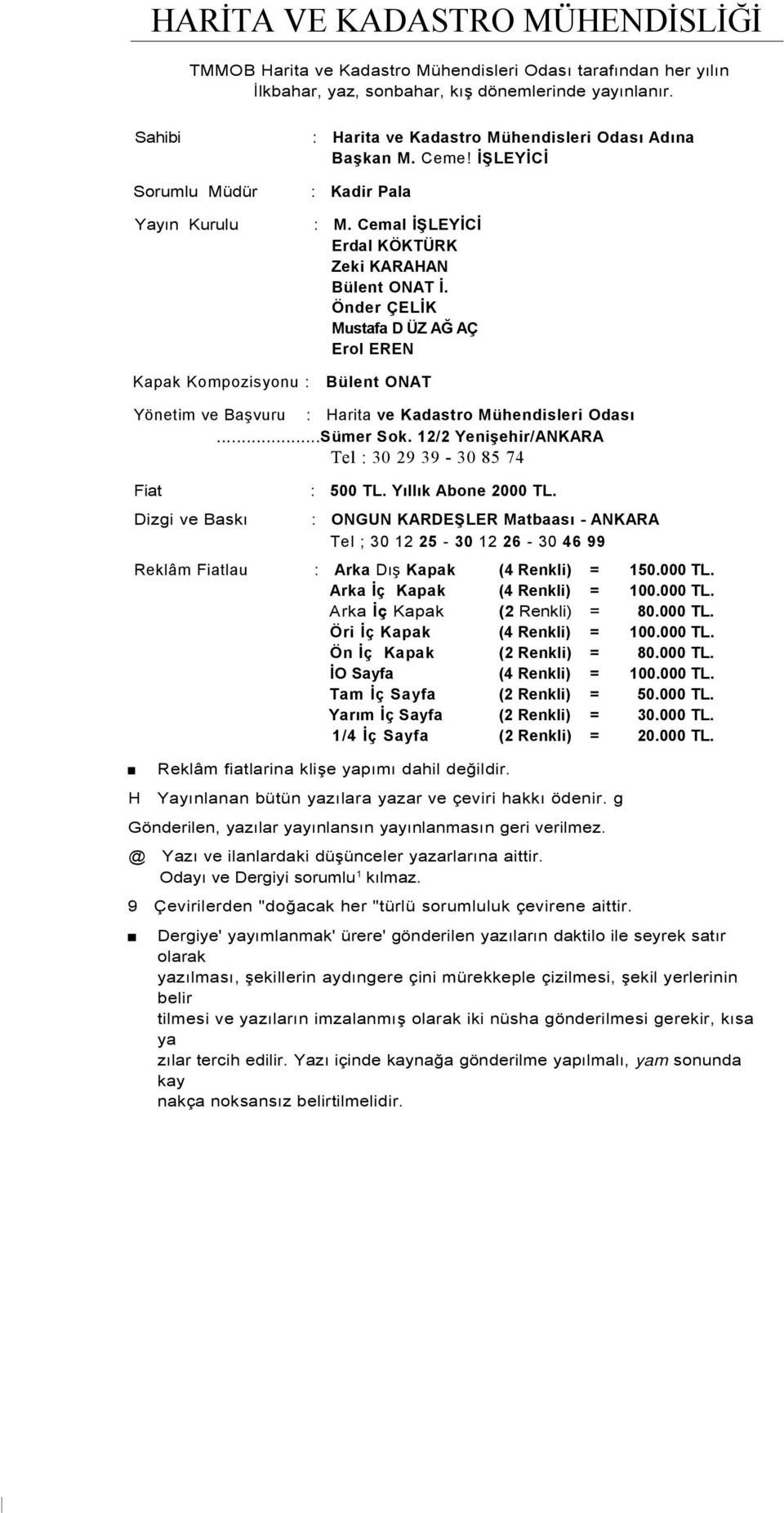 Önder ÇELİK Mustafa D ÜZ AĞ AÇ Erol EREN Kapak Kompozisyonu : Bülent ONAT Yönetim ve Başvuru Fiat : Harita ve Kadastro Mühendisleri Odası...Sümer Sok.