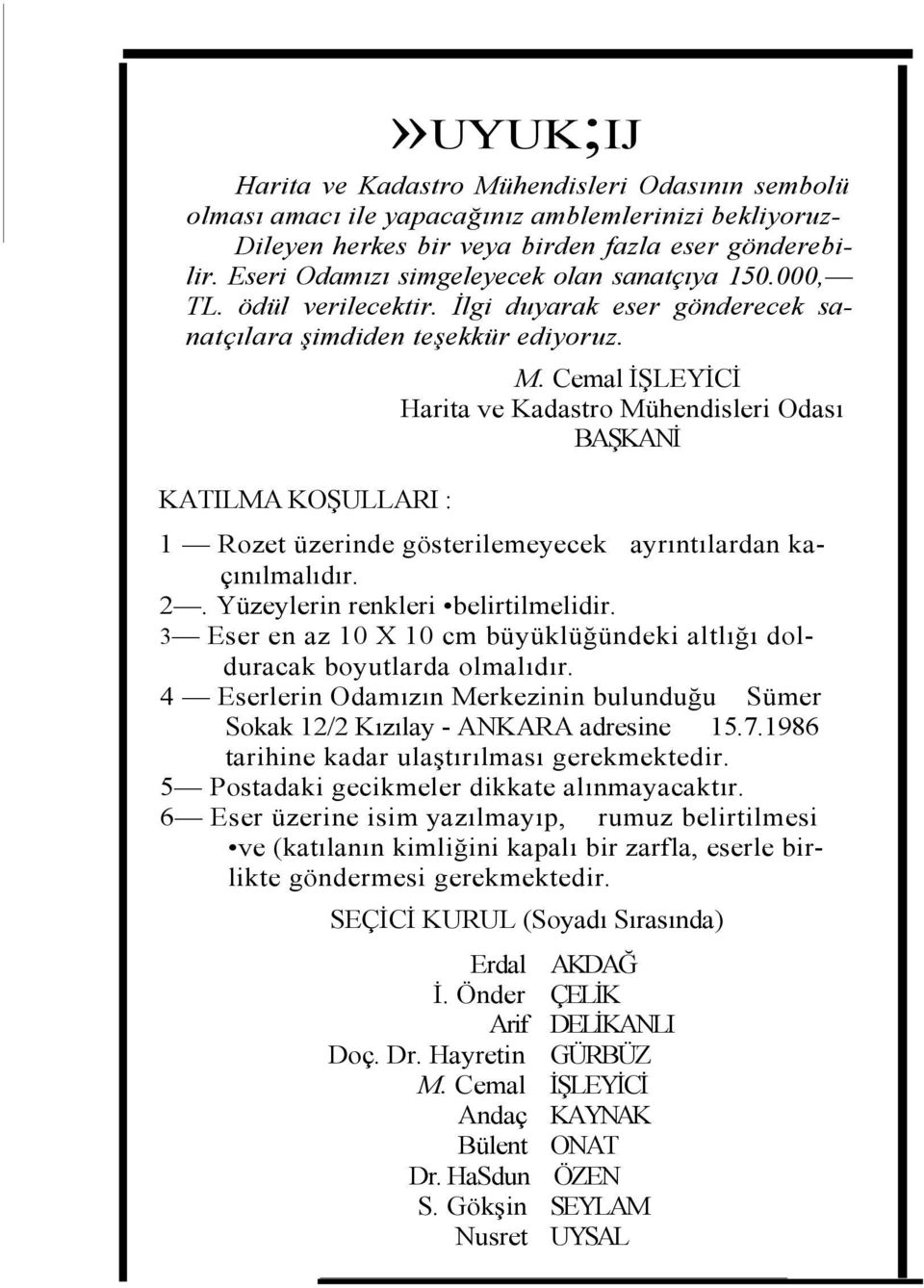 Cemal İŞLEYİCİ Harita ve Kadastro Mühendisleri Odası BAŞKANİ KATILMA KOŞULLARI : 1 Rozet üzerinde gösterilemeyecek ayrıntılardan kaçınılmalıdır. 2. Yüzeylerin renkleri belirtilmelidir.