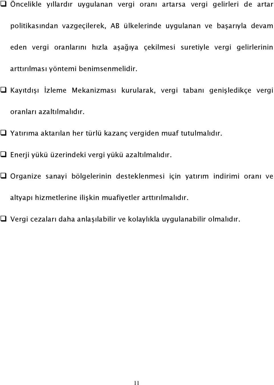 Kayıtdışı İzleme Mekanizması kurularak, vergi tabanı genişledikçe vergi oranları azaltılmalıdır. Yatırıma aktarılan her türlü kazanç vergiden muaf tutulmalıdır.