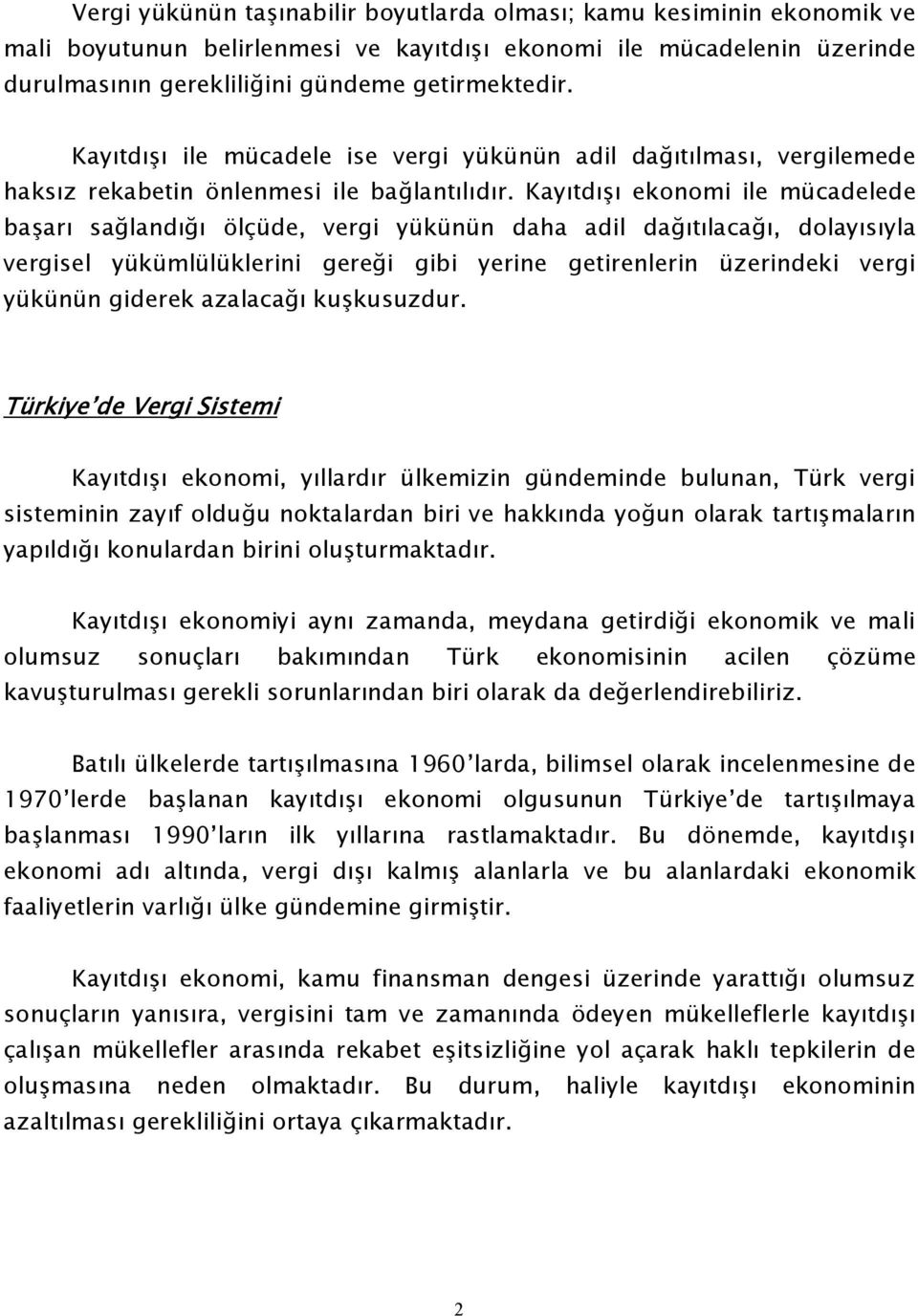 Kayıtdışı ekonomi ile mücadelede başarı sağlandığı ölçüde, vergi yükünün daha adil dağıtılacağı, dolayısıyla vergisel yükümlülüklerini gereği gibi yerine getirenlerin üzerindeki vergi yükünün giderek