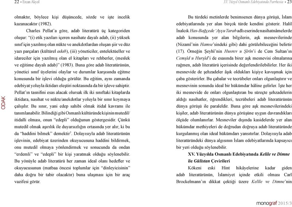 parçaları (kültürel adab), (iii) yöneticiler, entelektüeller ve idareciler için yazılmış olan el kitapları ve rehberler, (meslek ve eğitime dayalı adab) (1983).