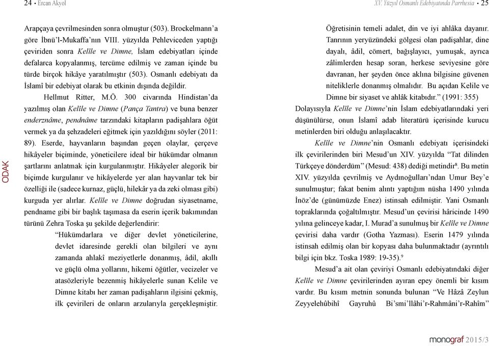 Osmanlı edebiyatı da İslamî bir edebiyat olarak bu etkinin dışında değildir. Hellmut Ritter, M.Ö.