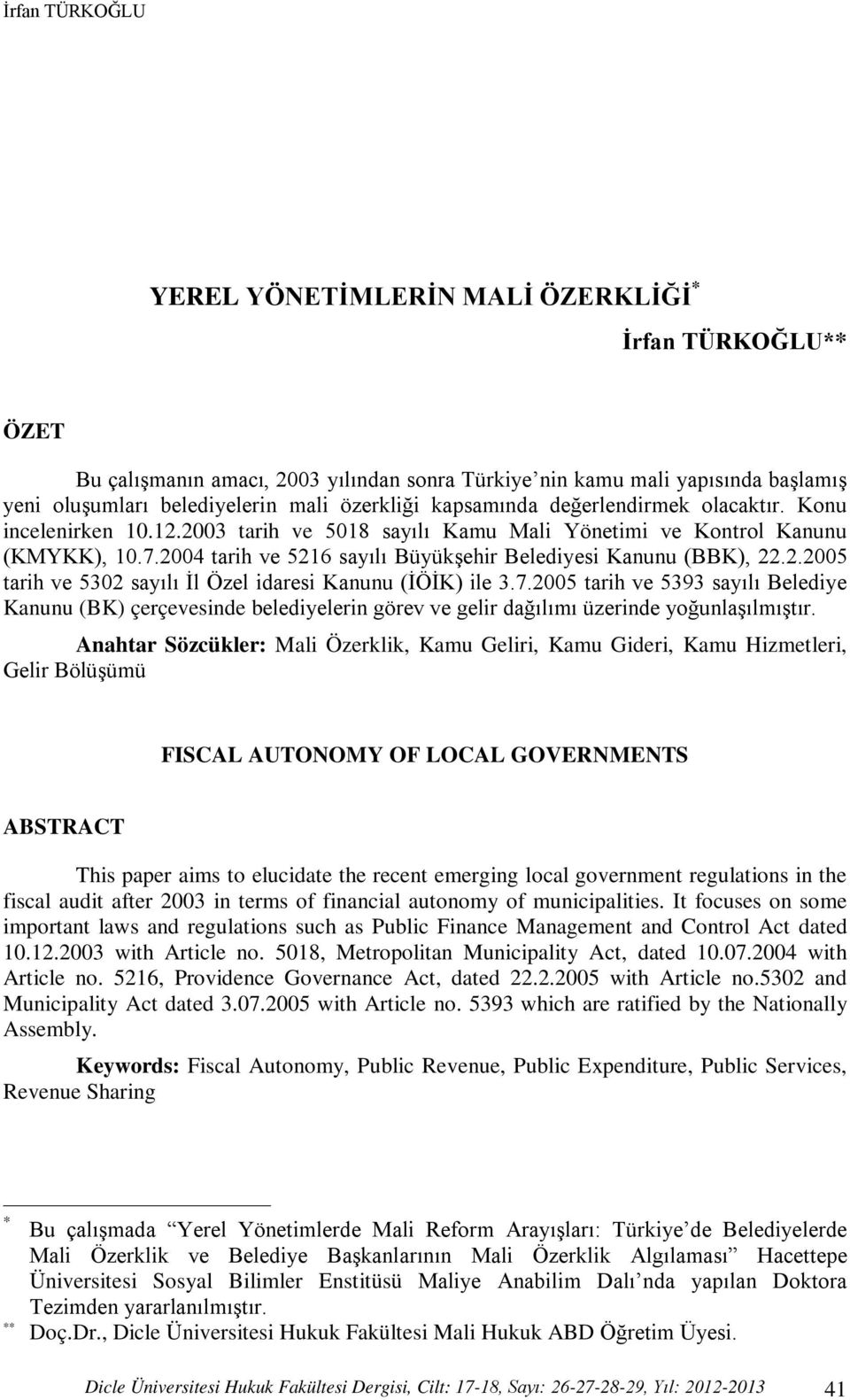 2004 tarih ve 5216 sayılı Büyükşehir Belediyesi Kanunu (BBK), 22.2.2005 tarih ve 5302 sayılı İl Özel idaresi Kanunu (İÖİK) ile 3.7.