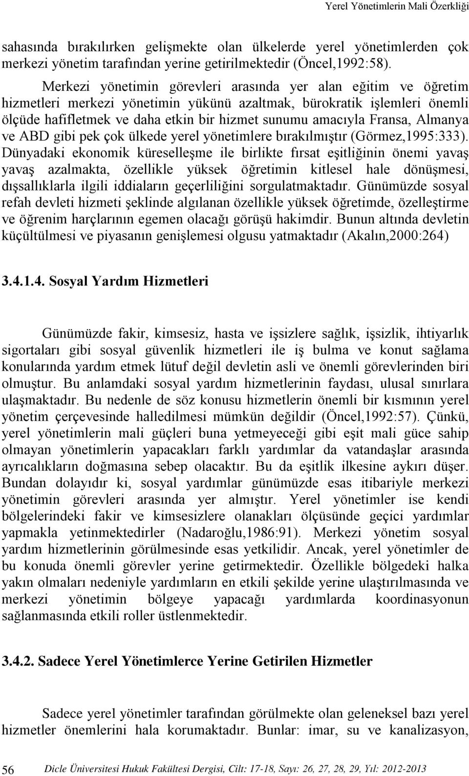 Fransa, Almanya ve ABD gibi pek çok ülkede yerel yönetimlere bırakılmıştır (Görmez,1995:333).