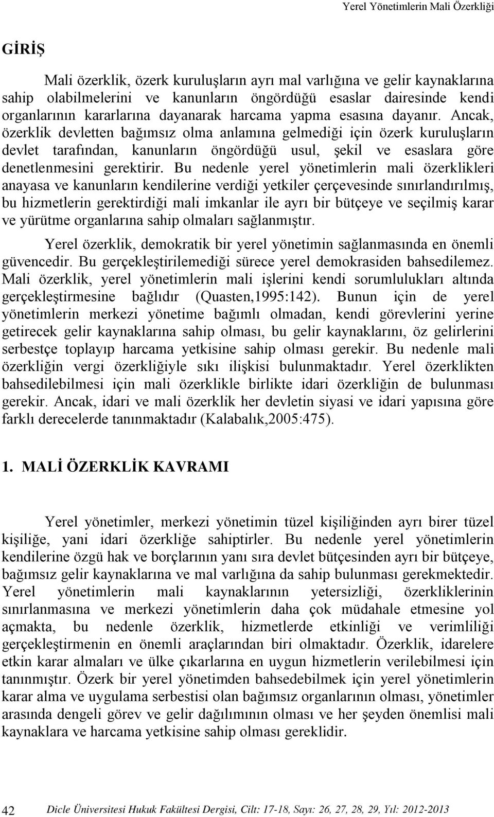 Ancak, özerklik devletten bağımsız olma anlamına gelmediği için özerk kuruluşların devlet tarafından, kanunların öngördüğü usul, şekil ve esaslara göre denetlenmesini gerektirir.