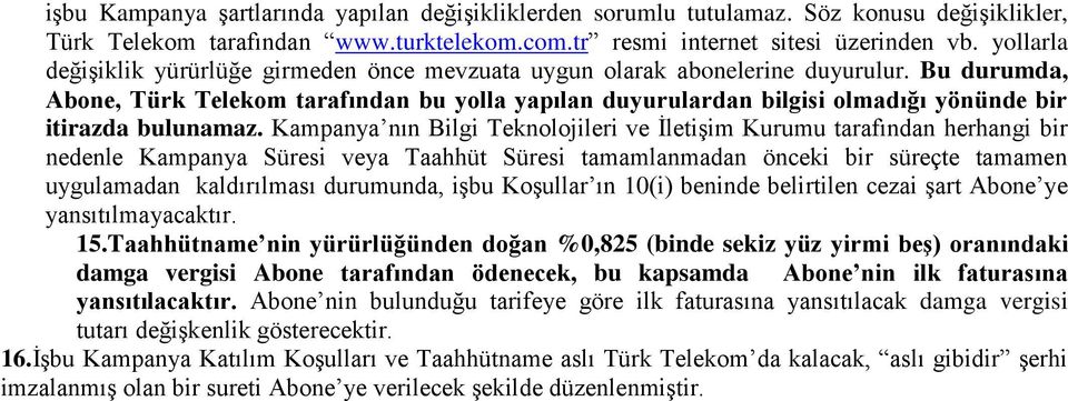Bu durumda, Abone, Türk Telekom tarafından bu yolla yapılan duyurulardan bilgisi olmadığı yönünde bir itirazda bulunamaz.