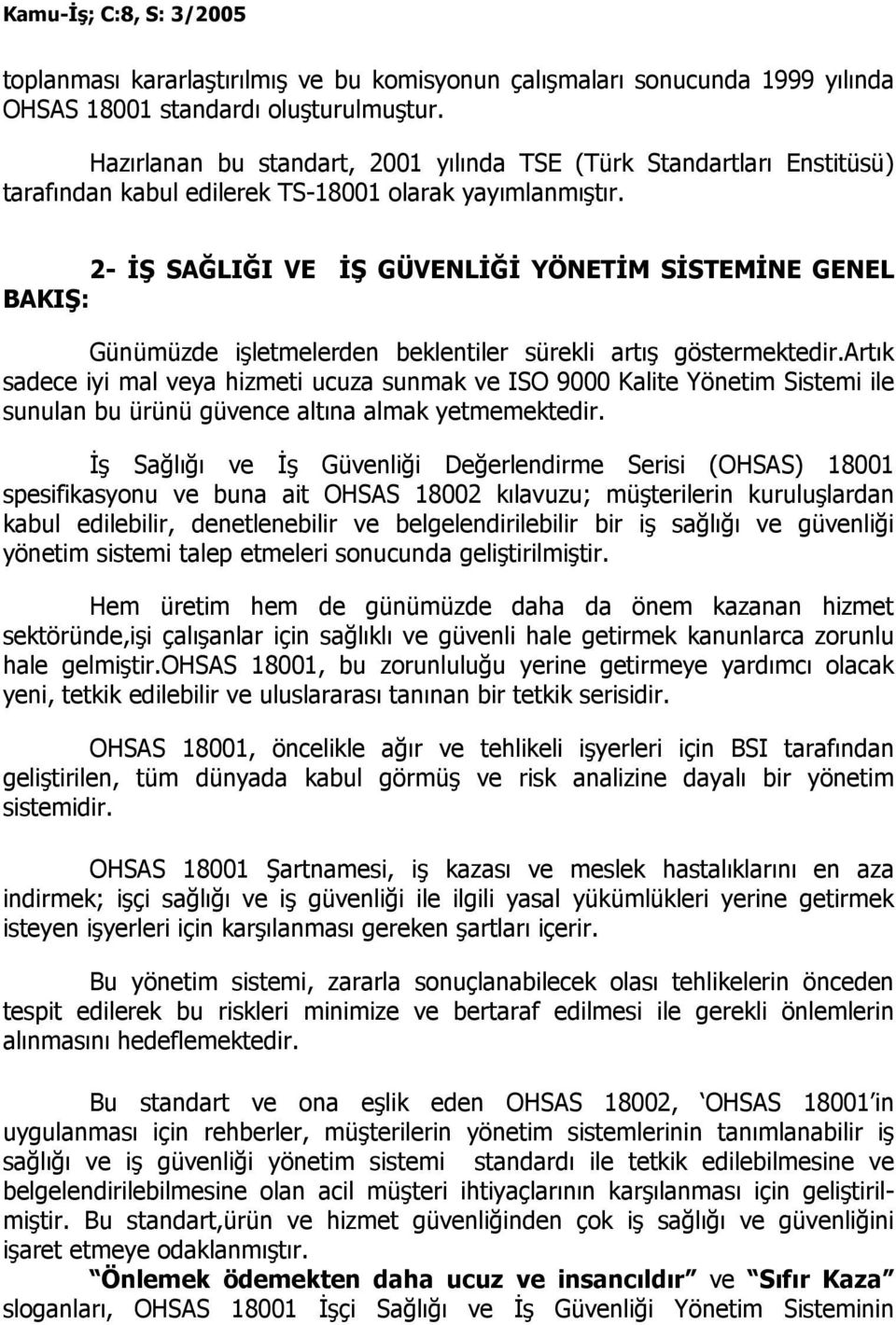 2- ĐŞ SAĞLIĞI VE ĐŞ GÜVENLĐĞĐ YÖNETĐM SĐSTEMĐNE GENEL BAKIŞ: Günümüzde işletmelerden beklentiler sürekli artış göstermektedir.