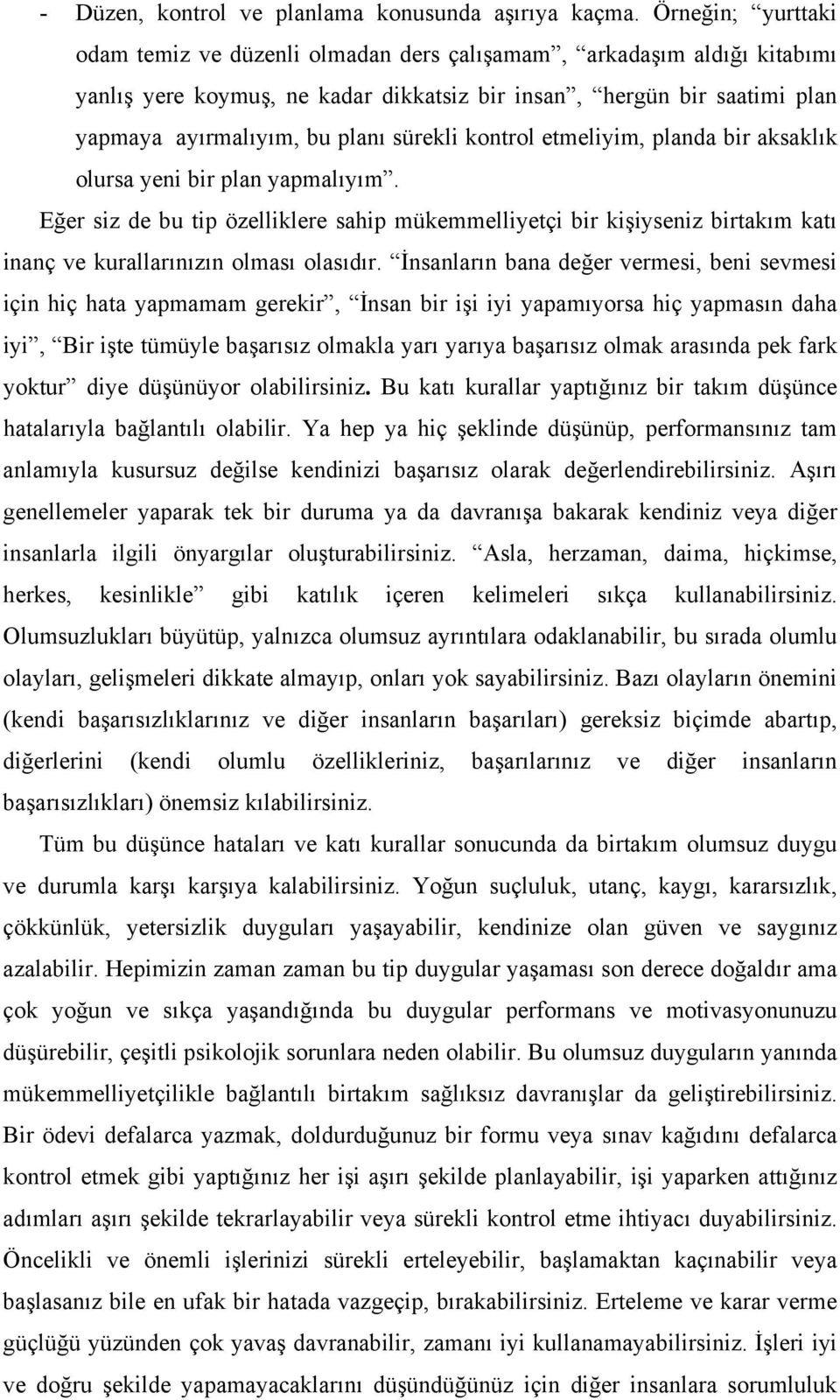 sürekli kontrol etmeliyim, planda bir aksaklık olursa yeni bir plan yapmalıyım.