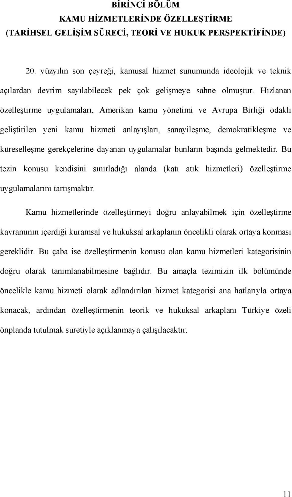 Hızlanan özelleştirme uygulamaları, Amerikan kamu yönetimi ve Avrupa Birliği odaklı geliştirilen yeni kamu hizmeti anlayışları, sanayileşme, demokratikleşme ve küreselleşme gerekçelerine dayanan