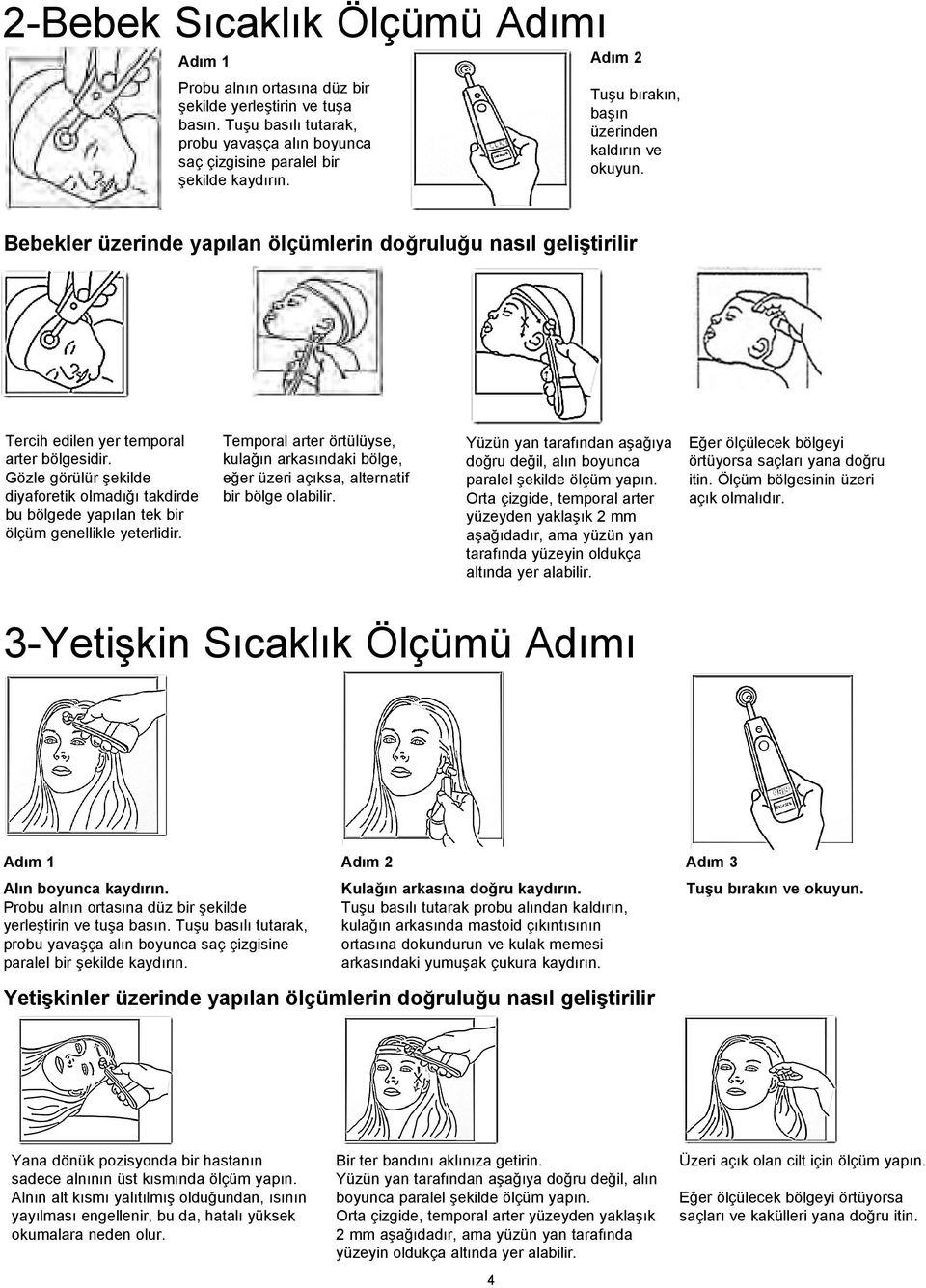 Gözle görülür şekilde diyaforetik olmadığı takdirde bu bölgede yapılan tek bir ölçüm genellikle yeterlidir.